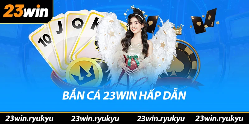Bắn cá 23win hấp dẫn
