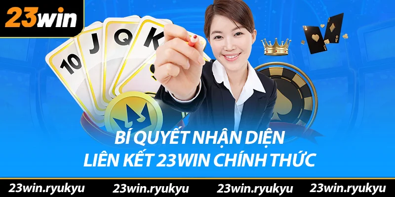 Bí quyết nhận diện liên kết 23win chính thức