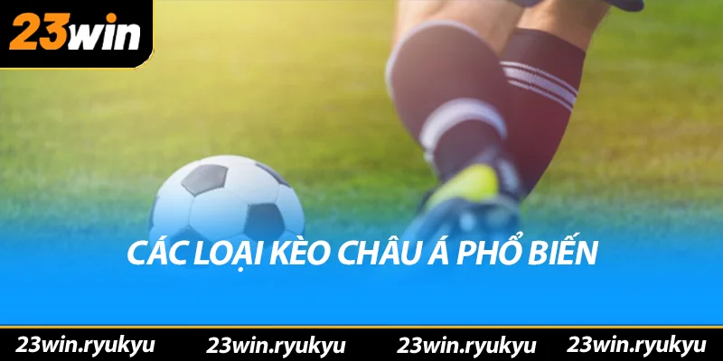 Các loại kèo châu á phổ biến