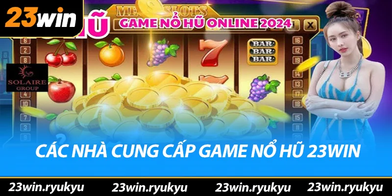 Các nhà cung cấp game nổ hũ 23win