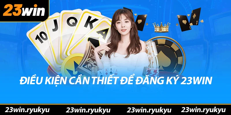 Điều kiện cần thiết để đăng ký 23win