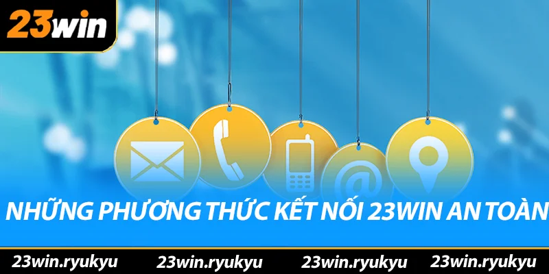 Những phương thức kết nối với nhà cái 23win