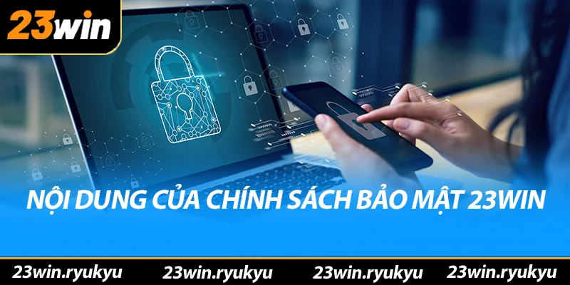 Nội dung chi tiết của chính sách bảo mật 23win