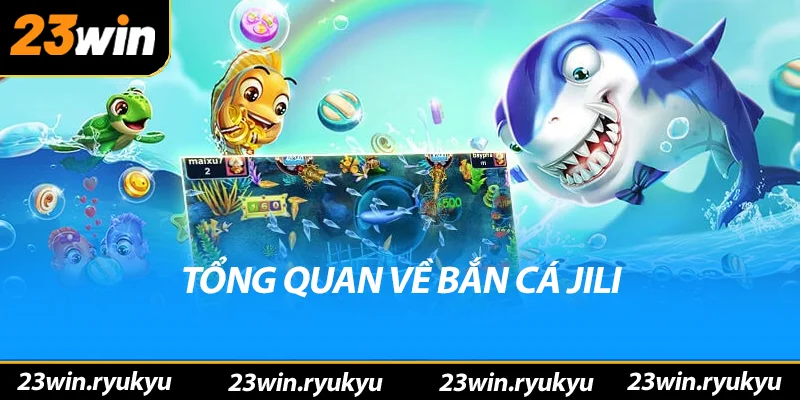 Tổng quan về bắn cá jili